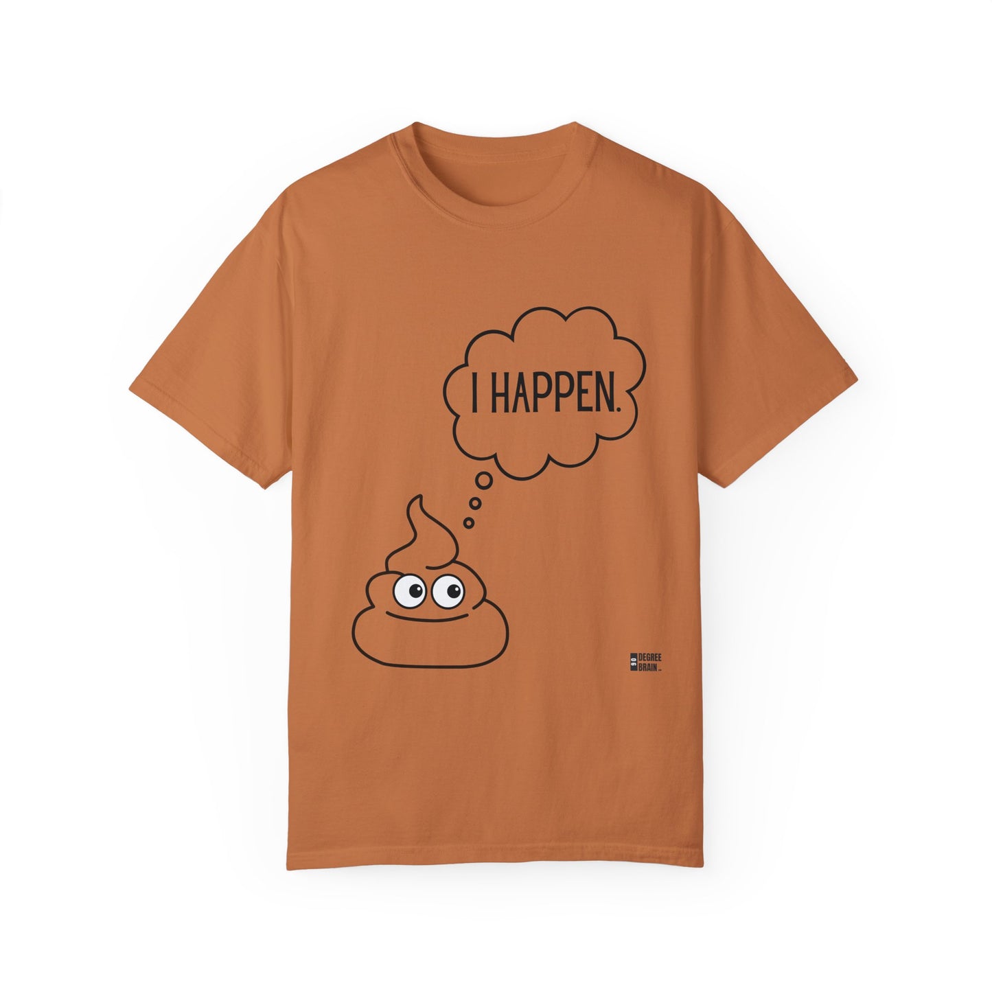 "I Happen." Unisex Garment-Dyed T-shirt