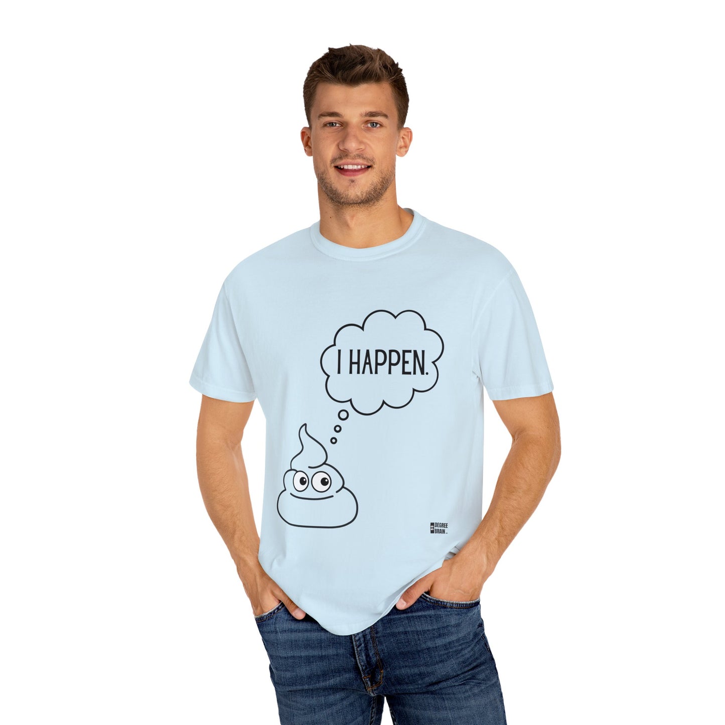 "I Happen." Unisex Garment-Dyed T-shirt