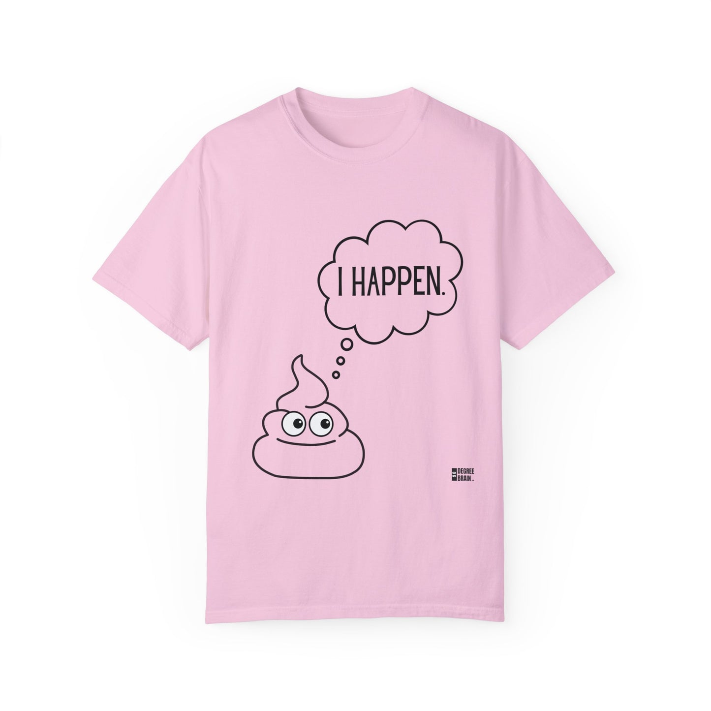 "I Happen." Unisex Garment-Dyed T-shirt