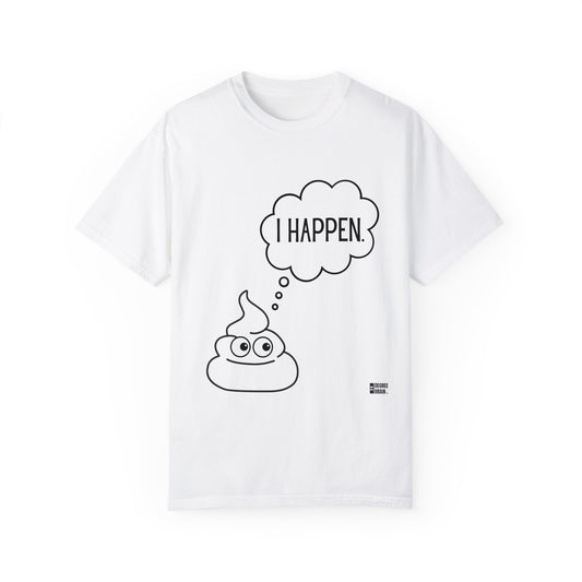 "I Happen." Unisex Garment-Dyed T-shirt