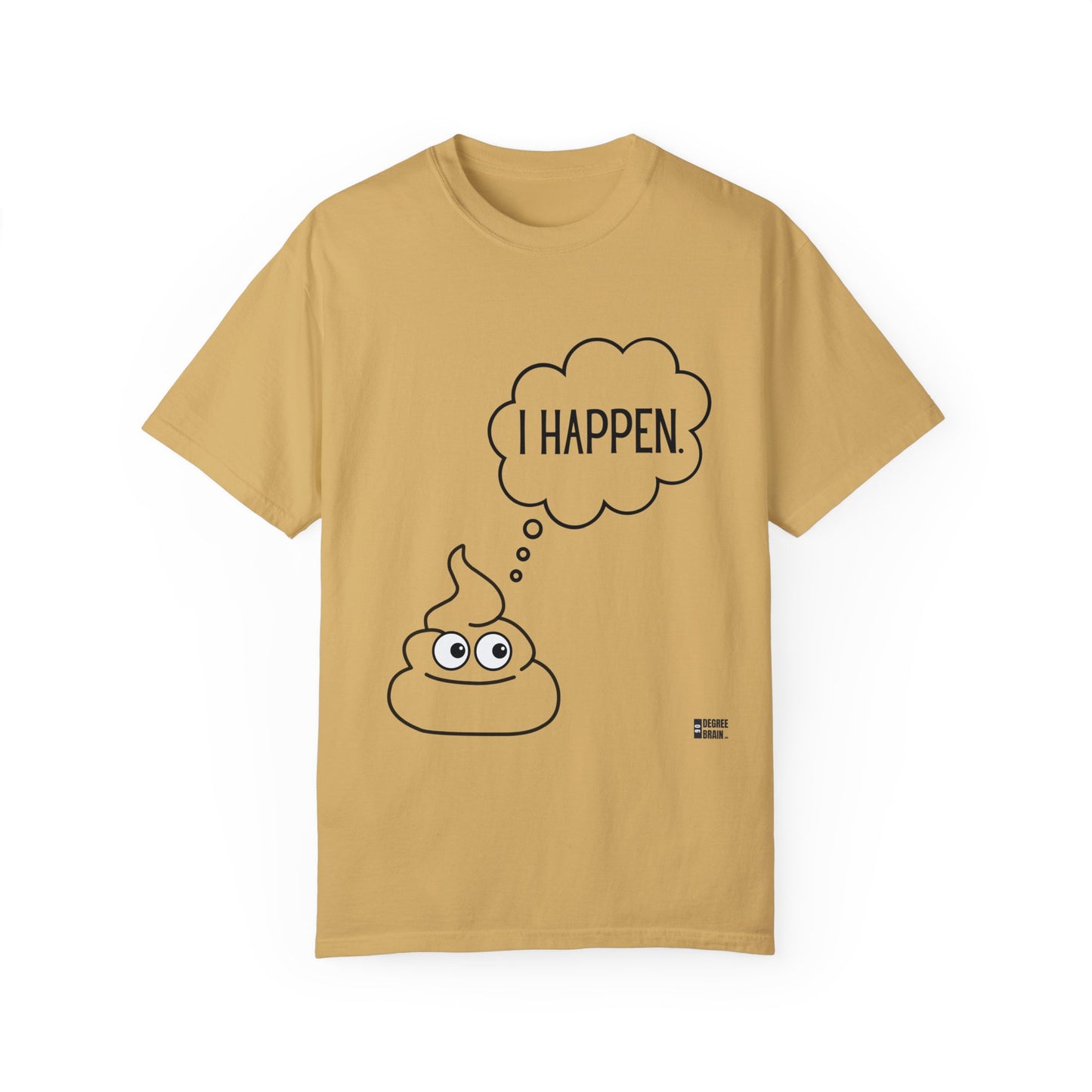 "I Happen." Unisex Garment-Dyed T-shirt