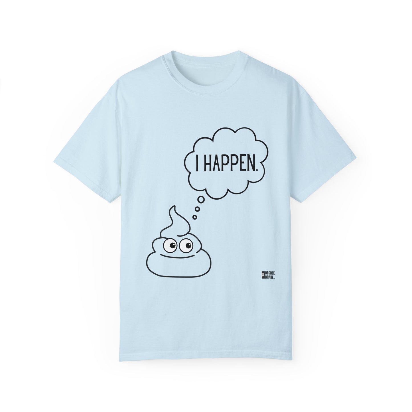 "I Happen." Unisex Garment-Dyed T-shirt